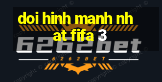 doi hinh manh nhat fifa 3