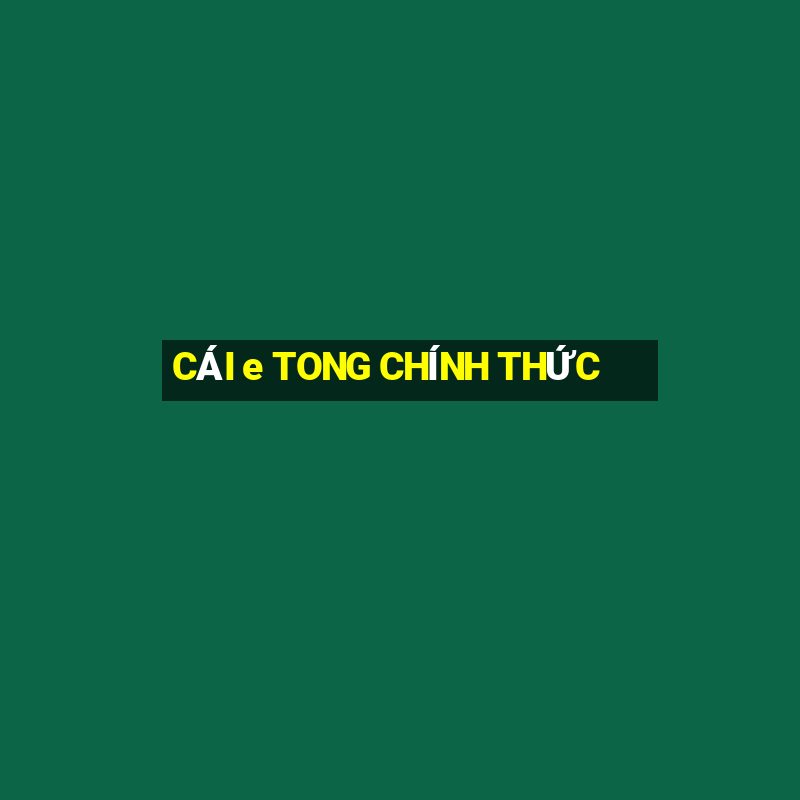 CÁI e TONG CHÍNH THỨC