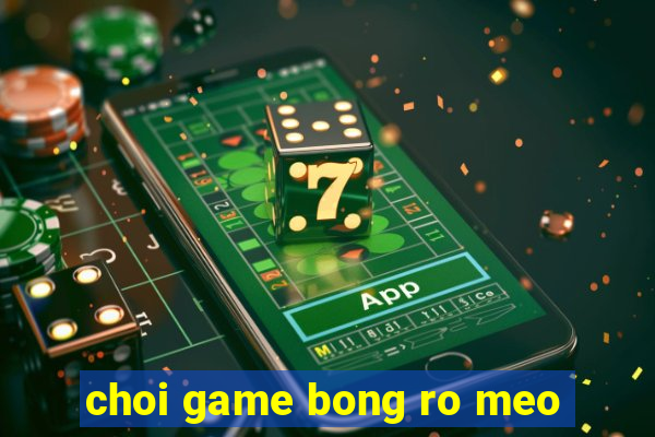 choi game bong ro meo