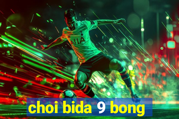 choi bida 9 bong