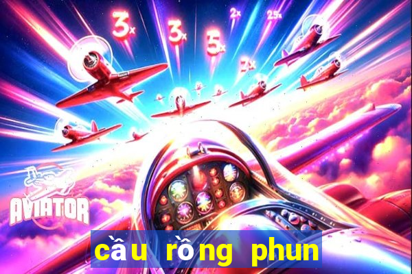 cầu rồng phun lửa thứ mấy