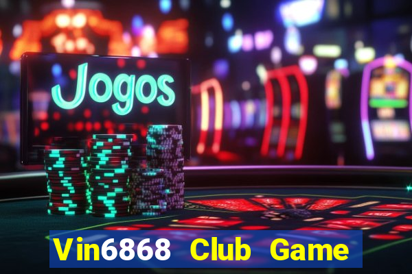 Vin6868 Club Game Bài Giải Trí