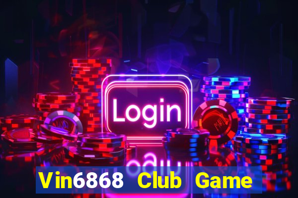 Vin6868 Club Game Bài Giải Trí