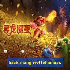 hack mang viettel mimax