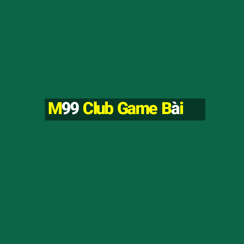 M99 Club Game Bài