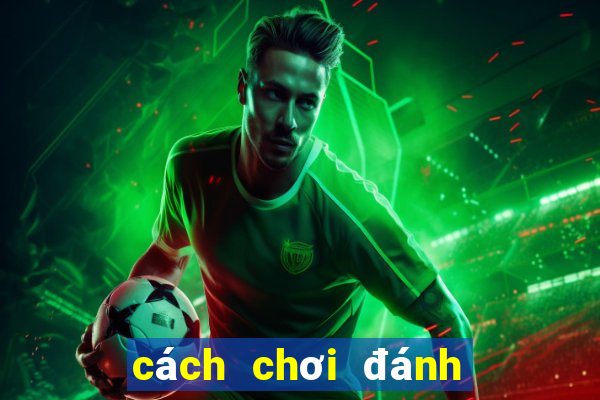 cách chơi đánh bài tiến lên