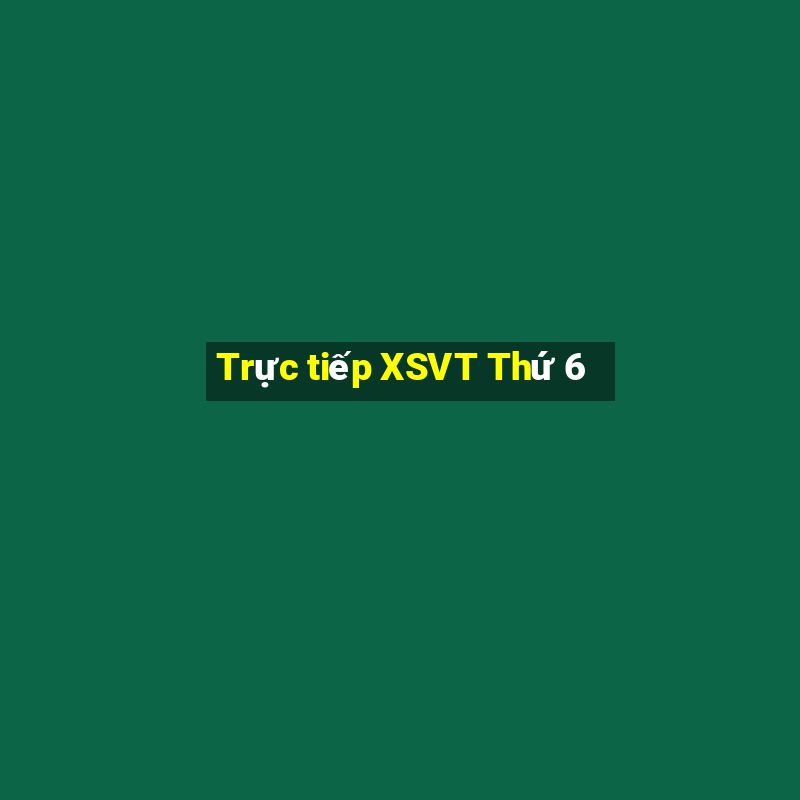 Trực tiếp XSVT Thứ 6