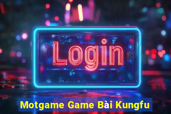 Motgame Game Bài Kungfu