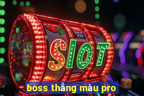 boss thẳng màu pro