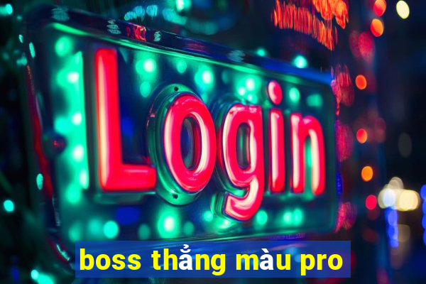 boss thẳng màu pro