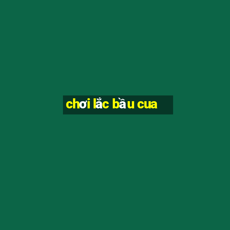 chơi lắc bầu cua