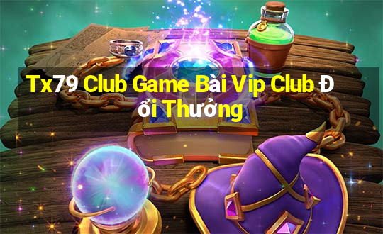 Tx79 Club Game Bài Vip Club Đổi Thưởng