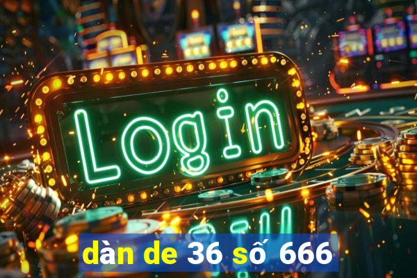 dàn de 36 số 666