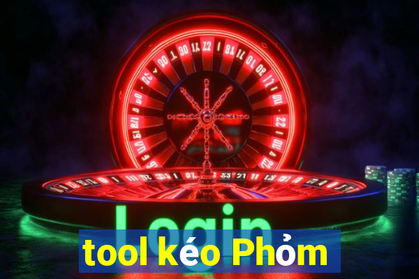 tool kéo Phỏm