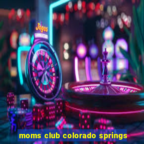 moms club colorado springs