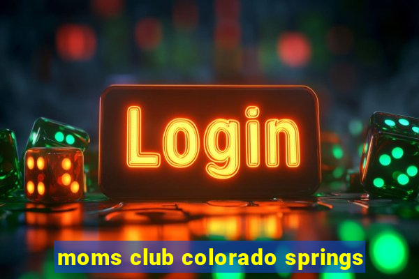 moms club colorado springs