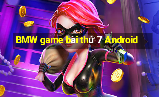 BMW game bài thứ 7 Android