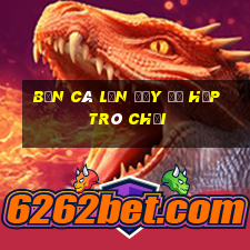 bắn cá lớn đầy đủ hộp trò chơi