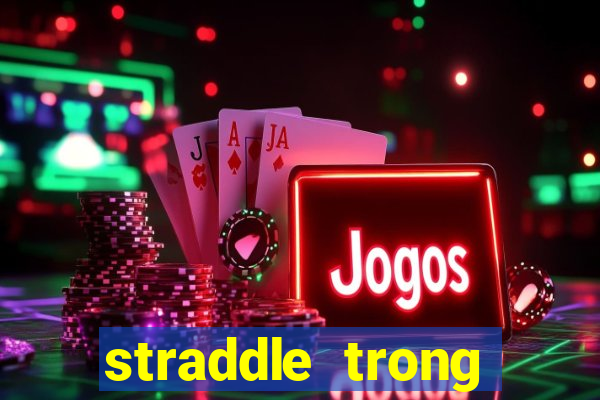 straddle trong poker là gì