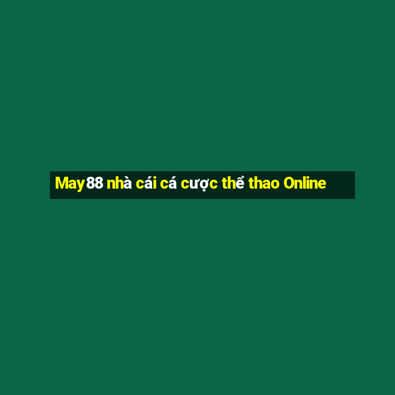 May88 nhà cái cá cược thể thao Online