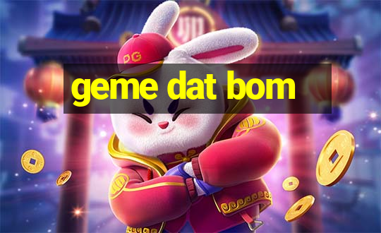 geme dat bom