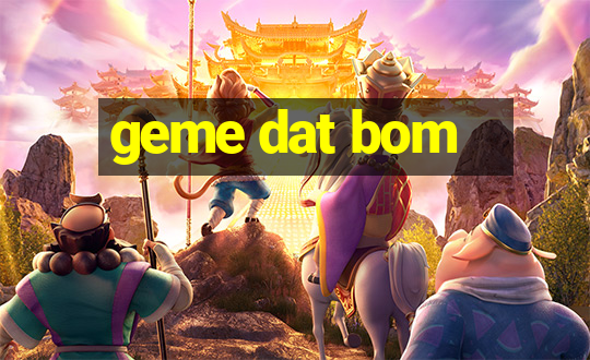 geme dat bom