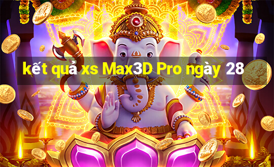 kết quả xs Max3D Pro ngày 28