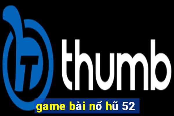 game bài nổ hũ 52