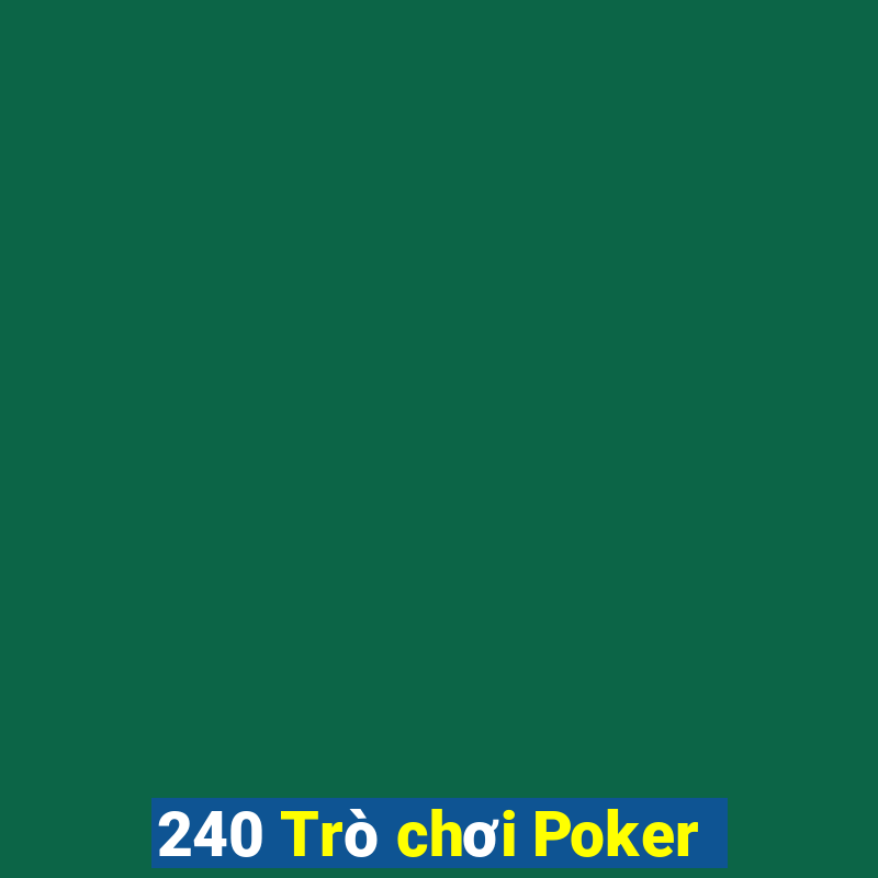 240 Trò chơi Poker