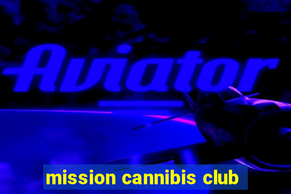 mission cannibis club