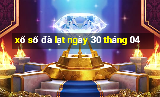 xổ số đà lạt ngày 30 tháng 04