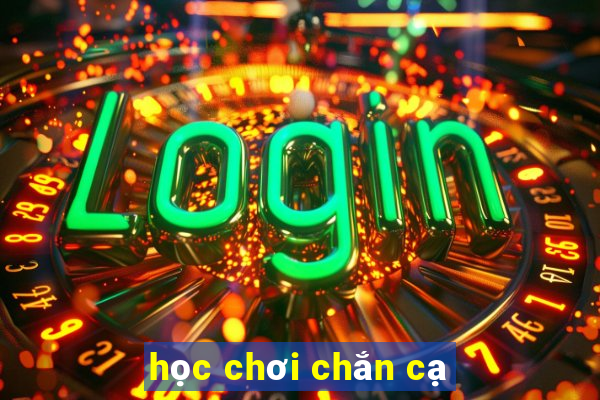 học chơi chắn cạ