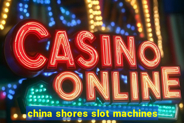 china shores slot machines