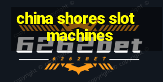 china shores slot machines