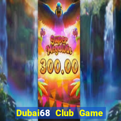 Dubai68 Club Game Bài Trực Tuyến