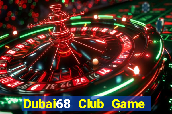 Dubai68 Club Game Bài Trực Tuyến