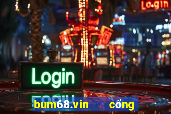 bum68.vin   cổng game quốc tế