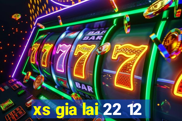 xs gia lai 22 12