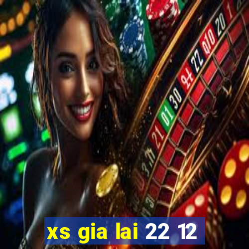 xs gia lai 22 12