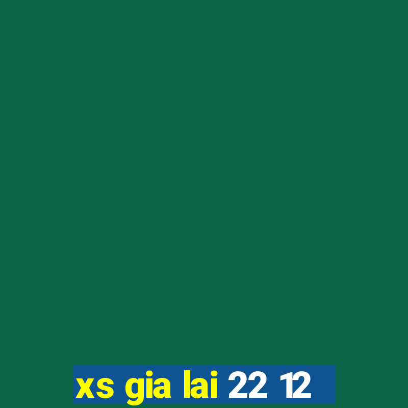 xs gia lai 22 12