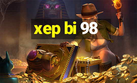 xep bi 98