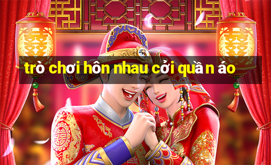 trò chơi hôn nhau cởi quần áo