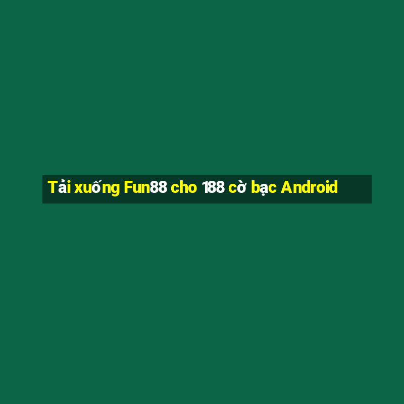 Tải xuống Fun88 cho 188 cờ bạc Android