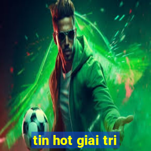 tin hot giai tri