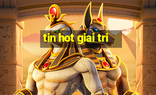 tin hot giai tri