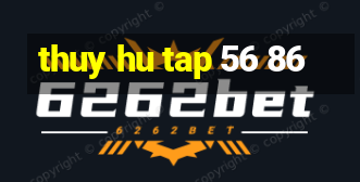 thuy hu tap 56 86