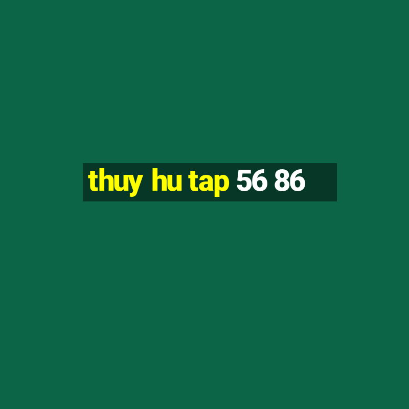 thuy hu tap 56 86