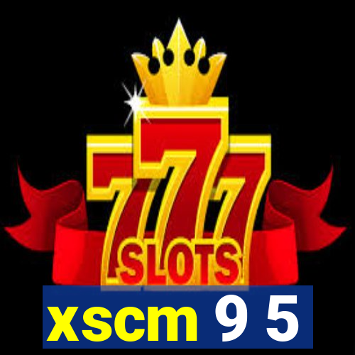 xscm 9 5