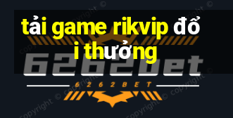 tải game rikvip đổi thưởng