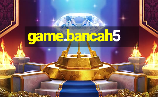 game.bancah5